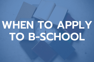 When To Apply to B-School